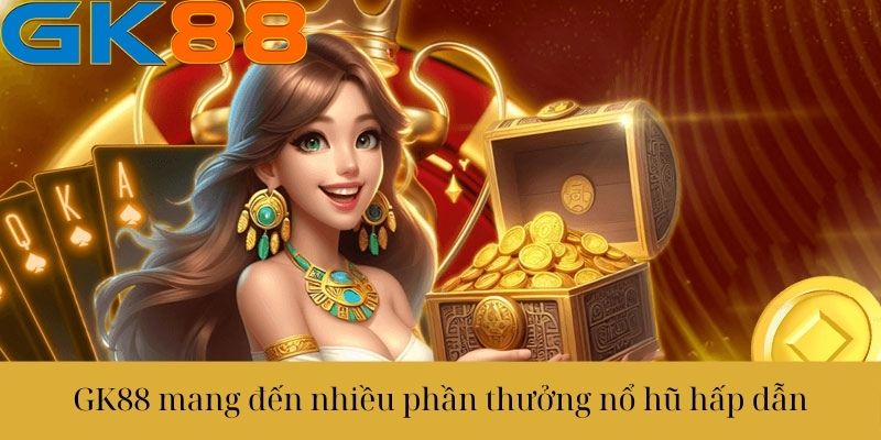 GK88 mang đến nhiều phần thưởng hấp dẫn