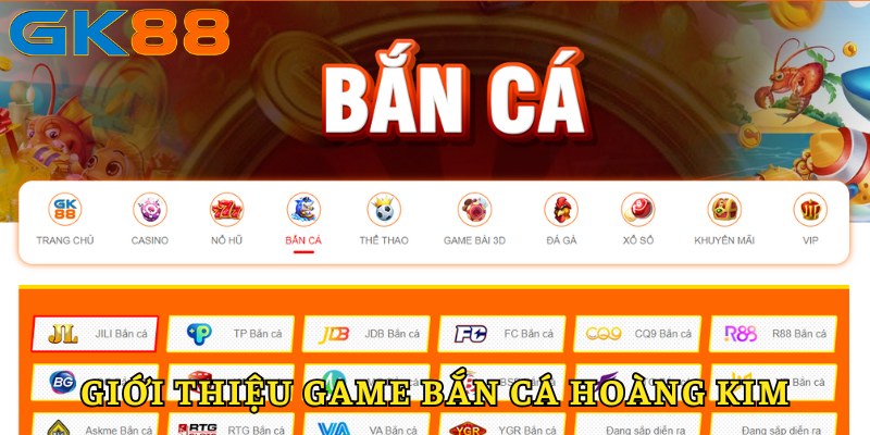 Giới thiệu game bắn cá hoàng kim GK88