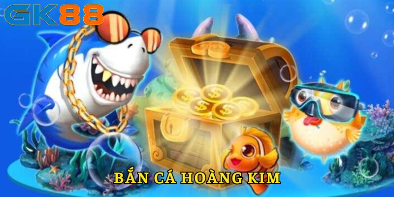 ban-ca-hoang-kim