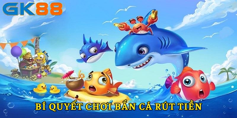 Bí quyết tham gia game bắn cá rút tiền