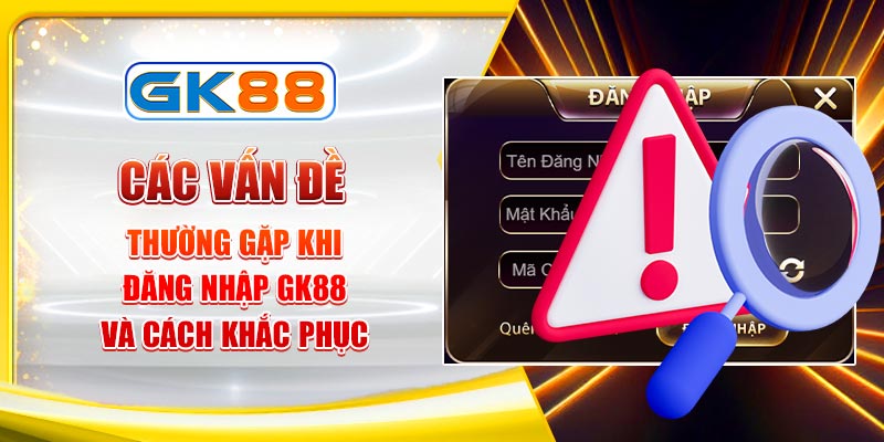 Lỗi khi đăng nhập GK88