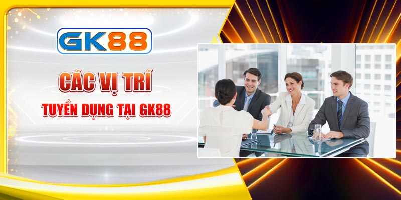 Vị trí tuyển dụng GK88