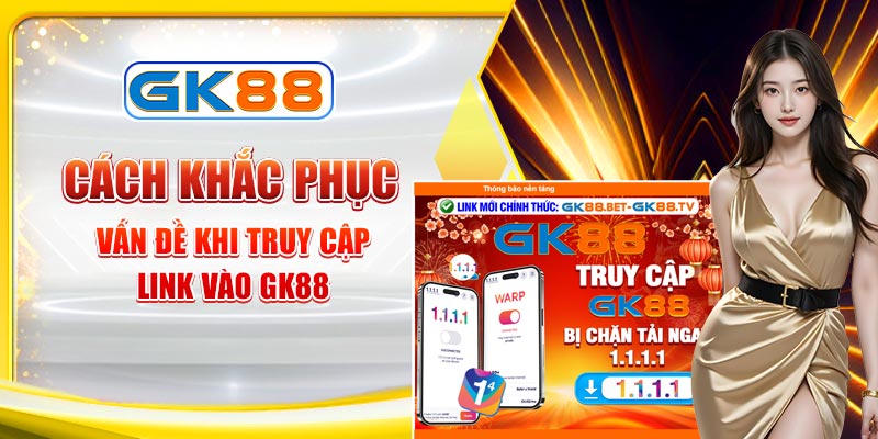 Khắc phục sự cố khi truy cập link vào GK88