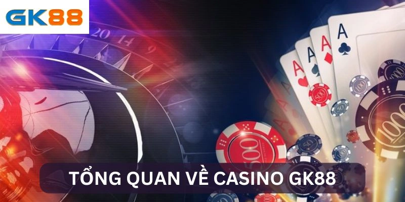 Giới thiệu Casino GK88