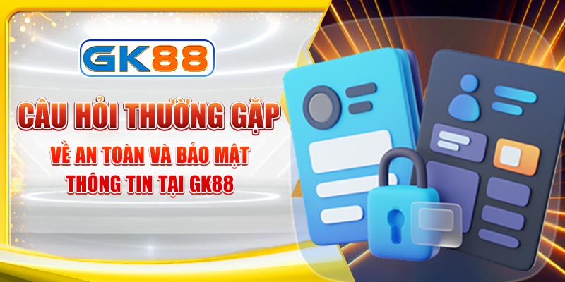 Câu hỏi thường gặp về bảo mật