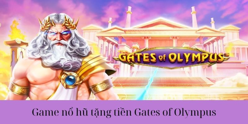 Game nổ hũ tặng tiền Gates of Olympus