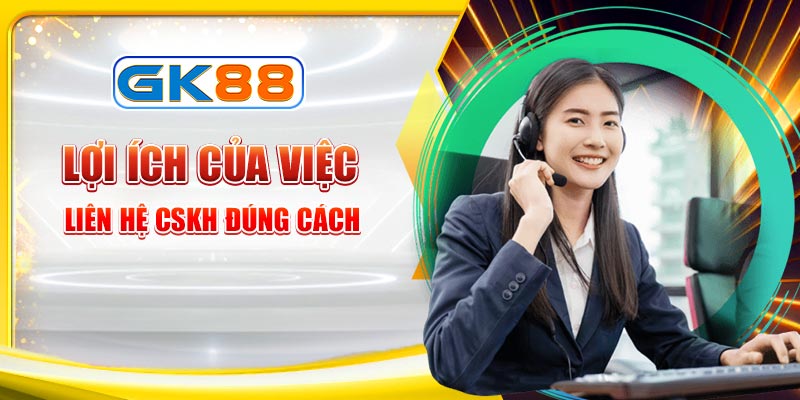 Lợi ích khi liên hệ CSKH