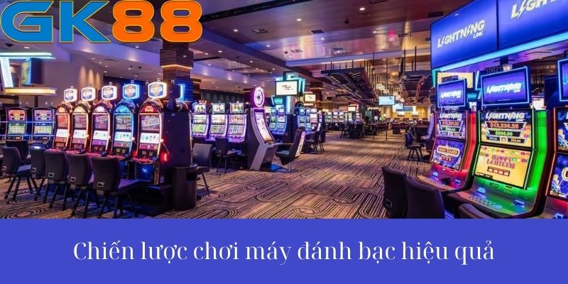 Chiến lược chơi máy đánh bạc hiệu quả