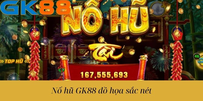 Nổ hũ GK88 đồ họa sắc nét